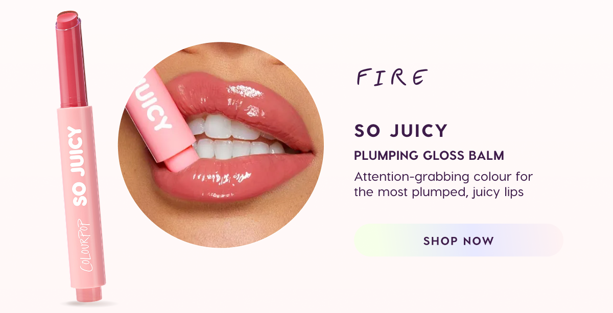 Fire: So Juicy Plumping GLoss Balm. Shop Now