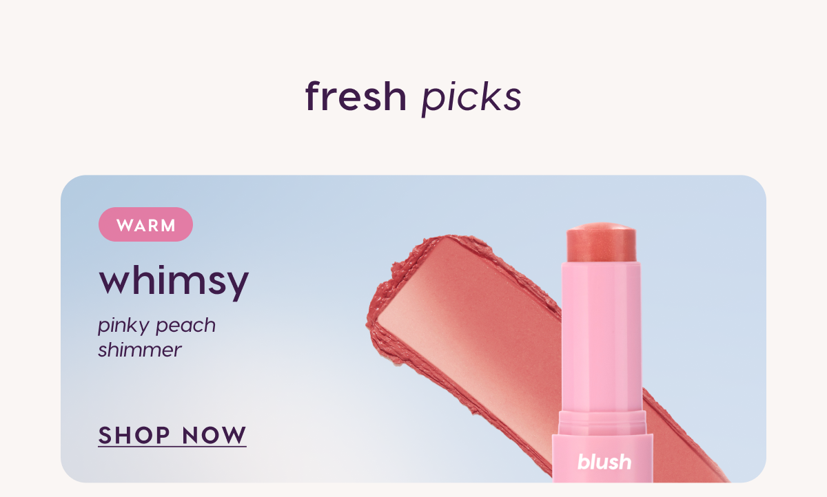 Fresh Picks. Whimsy: pink peach shimmer. Shop Now