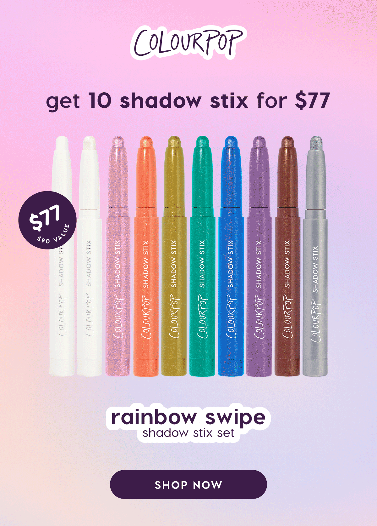 ColourPop | Get 10 Shadow Stix for $77 ($90 value). Shop Now