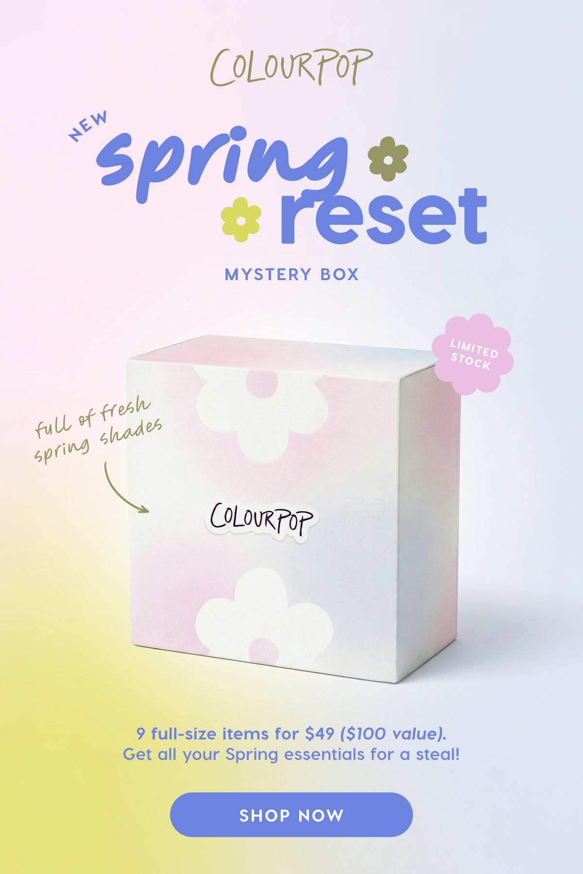 ColourPop | NEW Spring Reset Mystery Box. Limited Stock. 9 full-size items for $49 ($100 value). Get all your Spring essentials for a steal! SHOP NOW