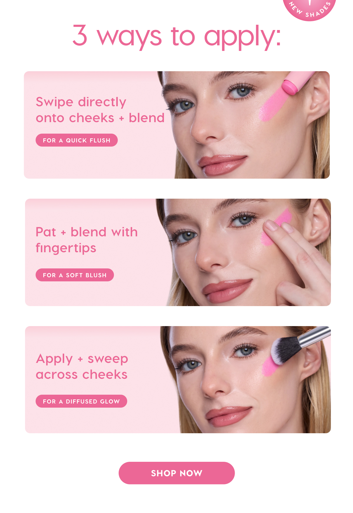 3 ways to apply: swipe directly onto cheeks and blend for a quick flush. pat and blend with fingertips for a soft blush. apply and sweep across cheeks for a diffused glow. shop now.
