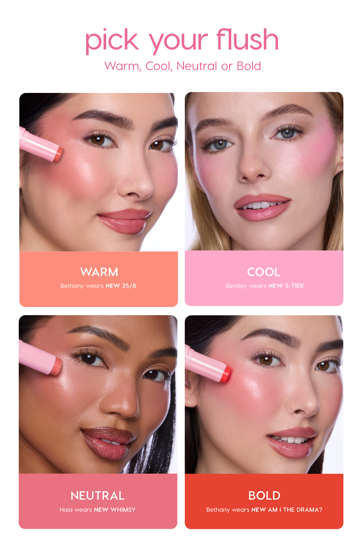 pick your flush: warm, cool, neutral or bold.