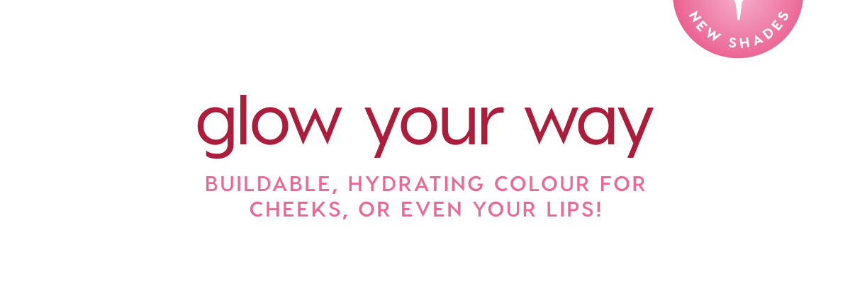 Glow Your Way. Buildable, hydrating colour for cheeks, or even your lips!