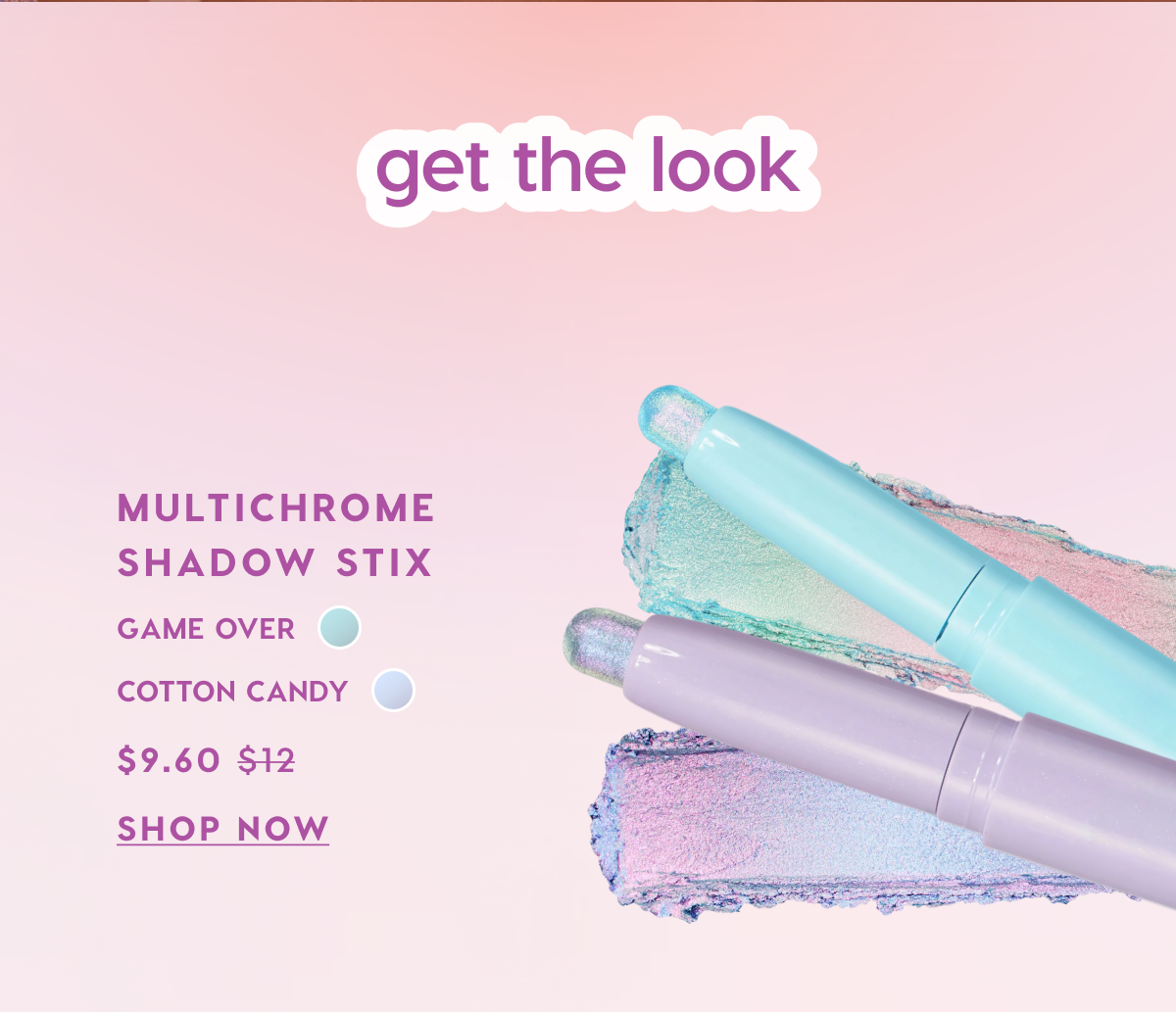 GET THE LOOK: Multichrome Shadow Stix in Game Over and Cotton Candy. Shop Now