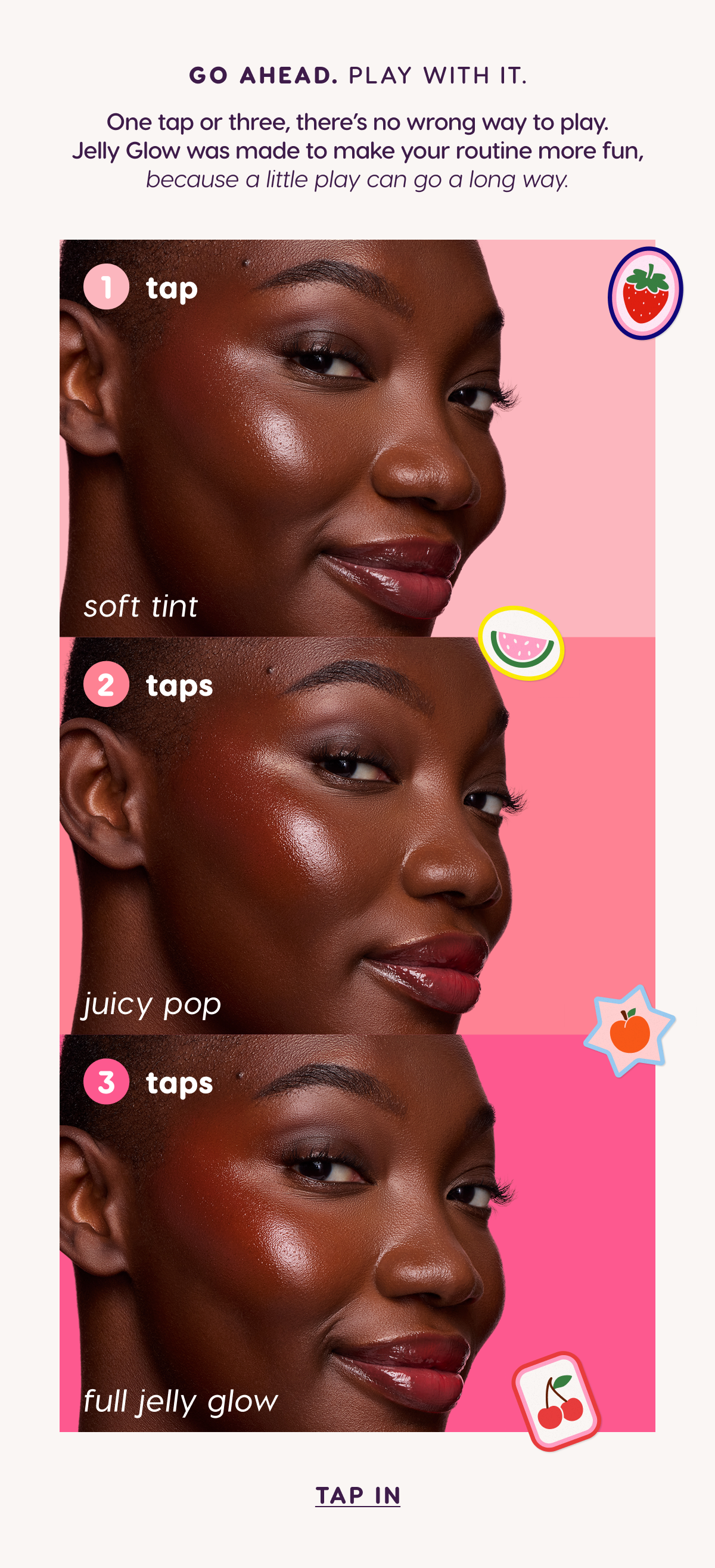 Go Ahead. Play With It. One tap or three there's no wrong way to play.