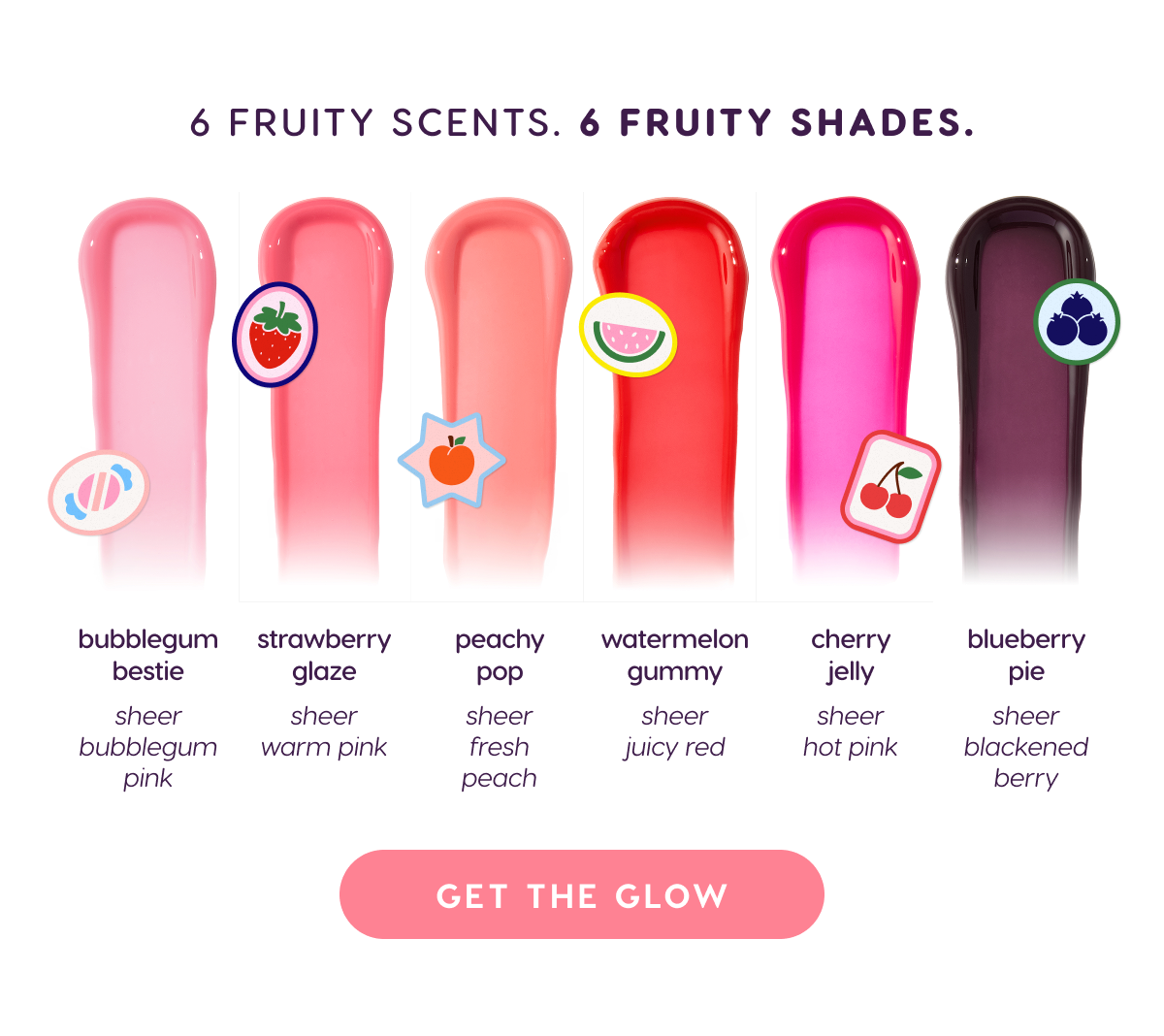 6 Fruity Scents. 6 Fruity Shades. Shop Now