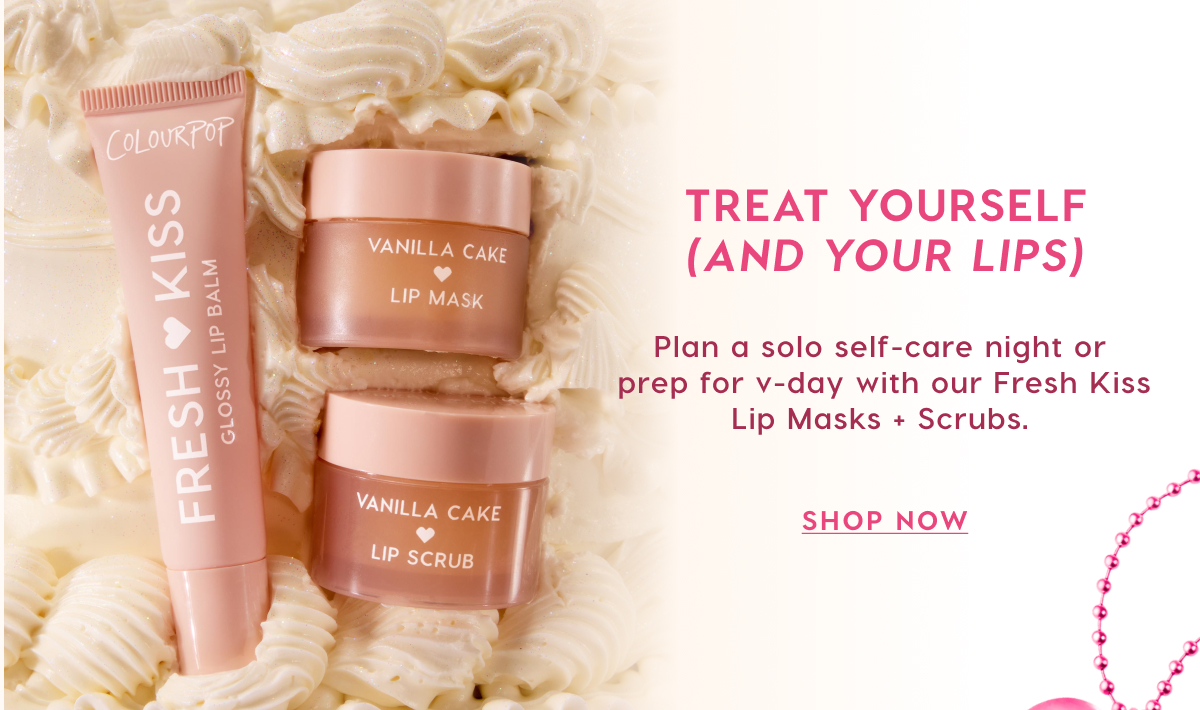 TREAT YOURSELF (AND YOUR LIPS) Plan a solo self-care night or prep for v-day with our Fresh Kiss Lip Masks + Scrubs. SHOP NOW