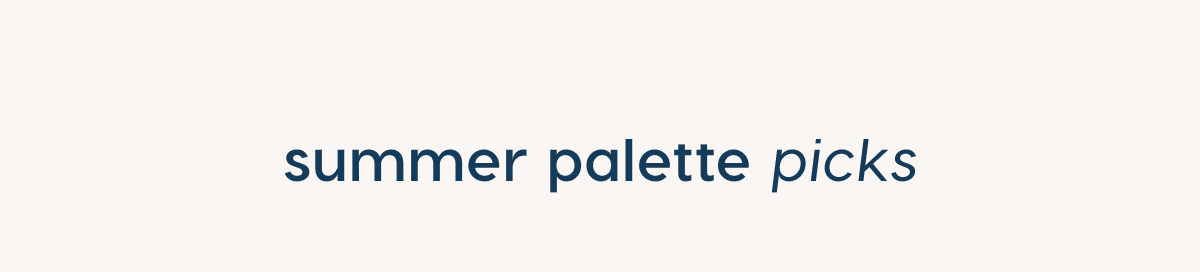 Summer palette picks