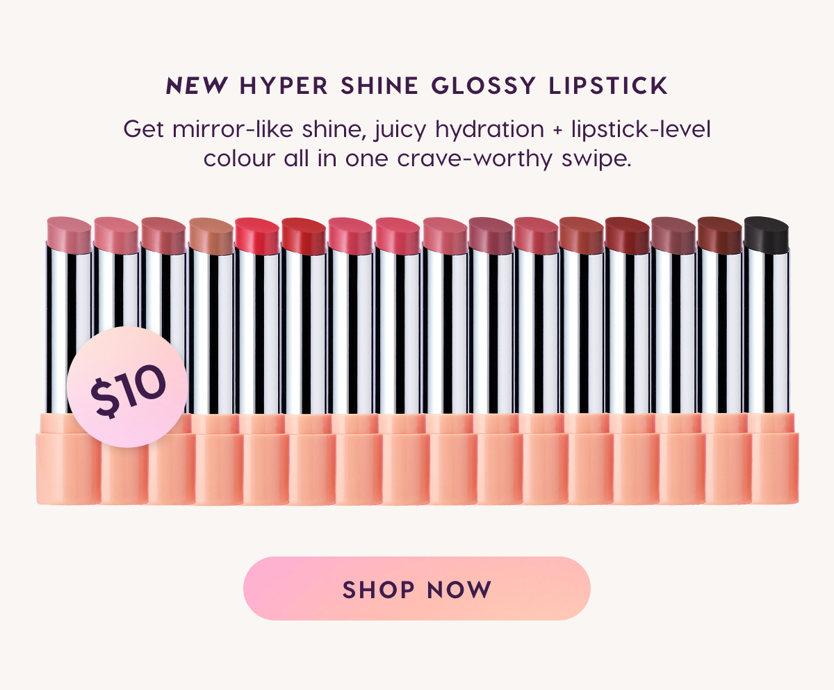 New Hyper Shine Glossy Lipstick. Mirror-like shine, lipstick-level colour. Shop Now