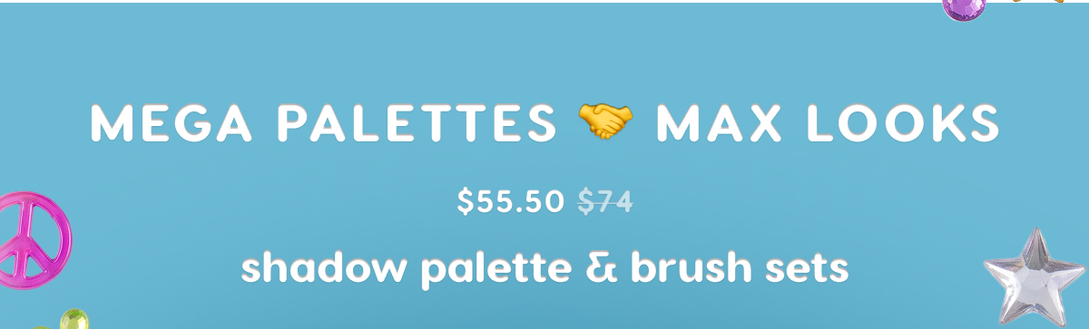 Mega Palettes = Max Looks Shop Now