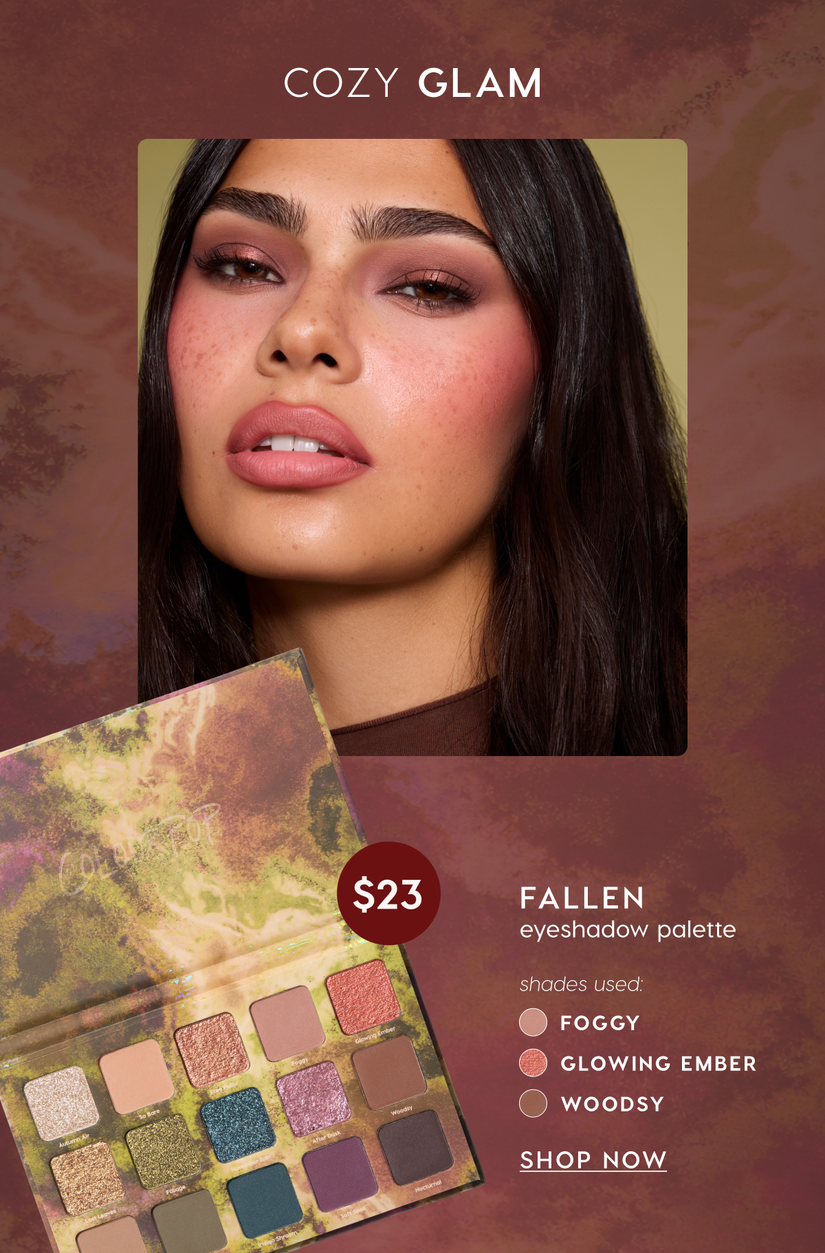 Cozy Glam feat. Fallen Eyeshadow Palette. Shop Now