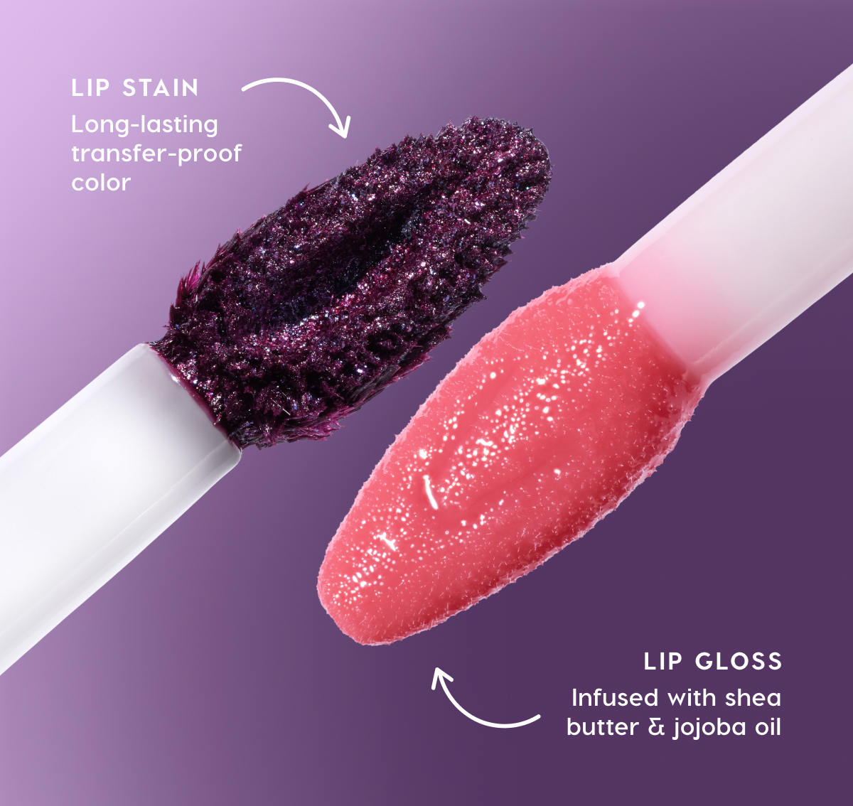 Lip Stain: long-lasting transfer-proof color. Lip Gloss: infused with shea butter & jojoba oil.