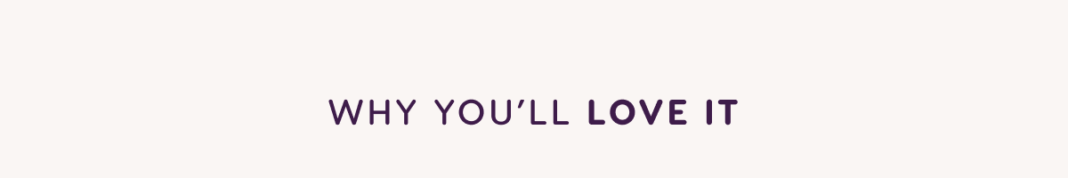 Why You'll Love It. 