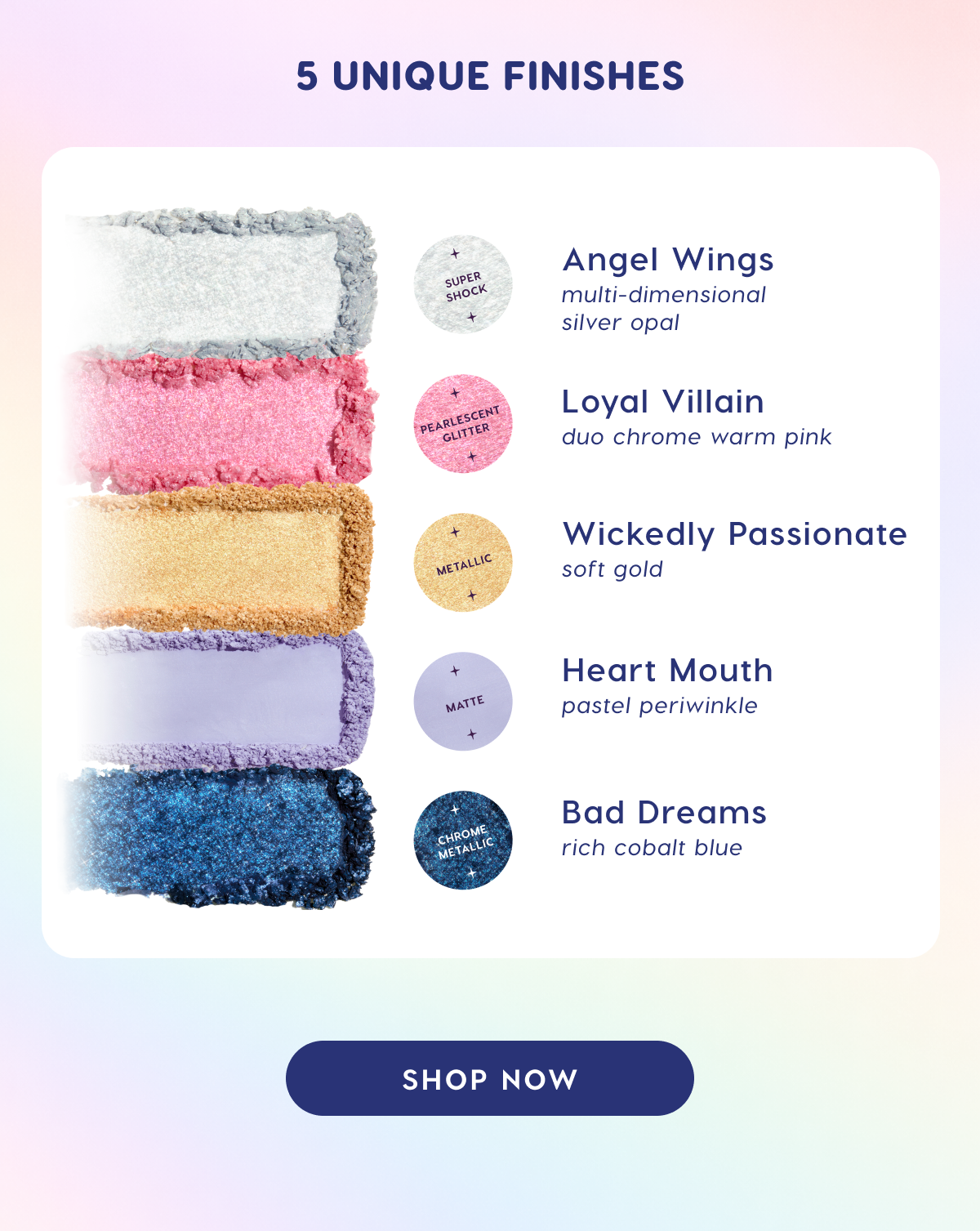 5 unique finishes: Super Shock, Pearlescent Glitter, Metallic, Matte, Chrome Metallic.