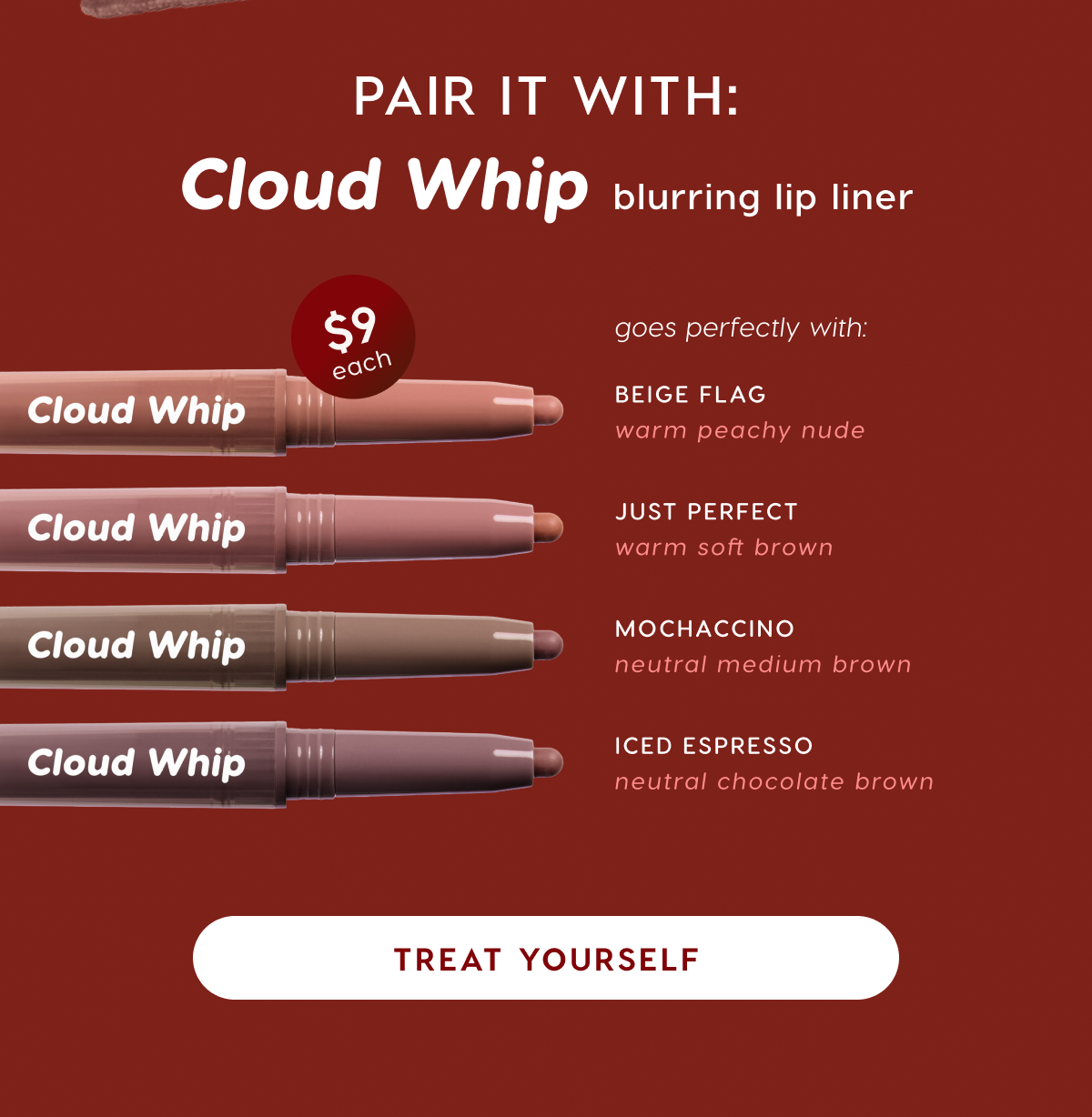 Pair it With: Cloud Whip Blurring Lip Liner. Shop Now