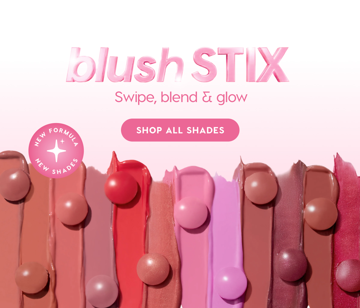 blush STIX. Swipe, blend & glow. SHOP ALL SHADES