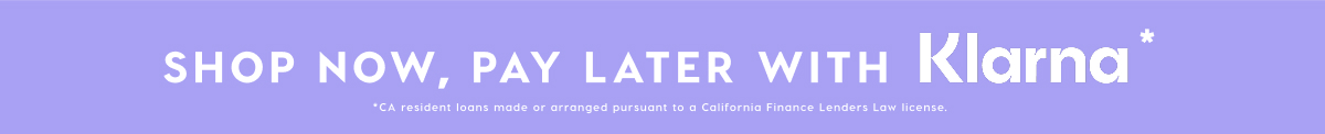 SHOP NOW, PAY LATER WITH KLARNA*