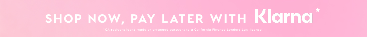 SHOP NOW, PAY LATER WITH KLARNA*
