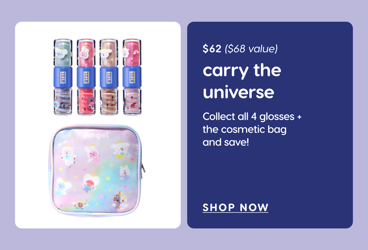 Carry the Universe bundle. All 4 glosses plus the cosmetic bag. Shop Now Shop Now