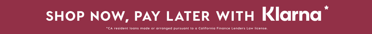SHOP NOW, PAY LATER WITH KLARNA*