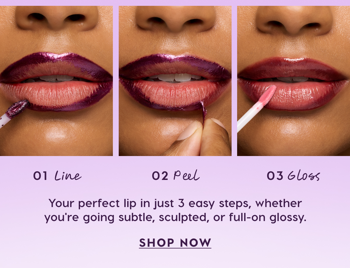 Line. Peel. Gloss. Shop Now