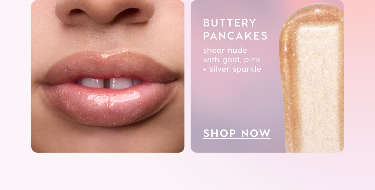 Buttery Pancakes: sheer nude with gold, pink and silver sparkle. SHOP NOW
