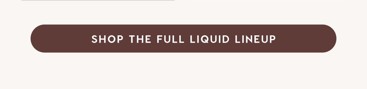Shop Our Liquid Face Lineup