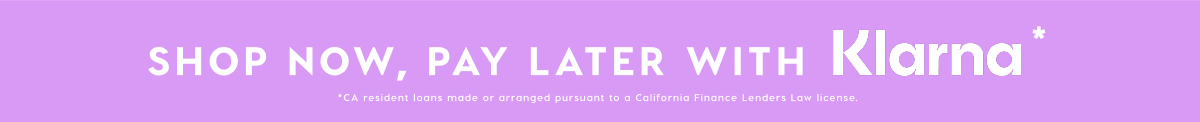 SHOP NOW, PAY LATER WITH KLARNA*