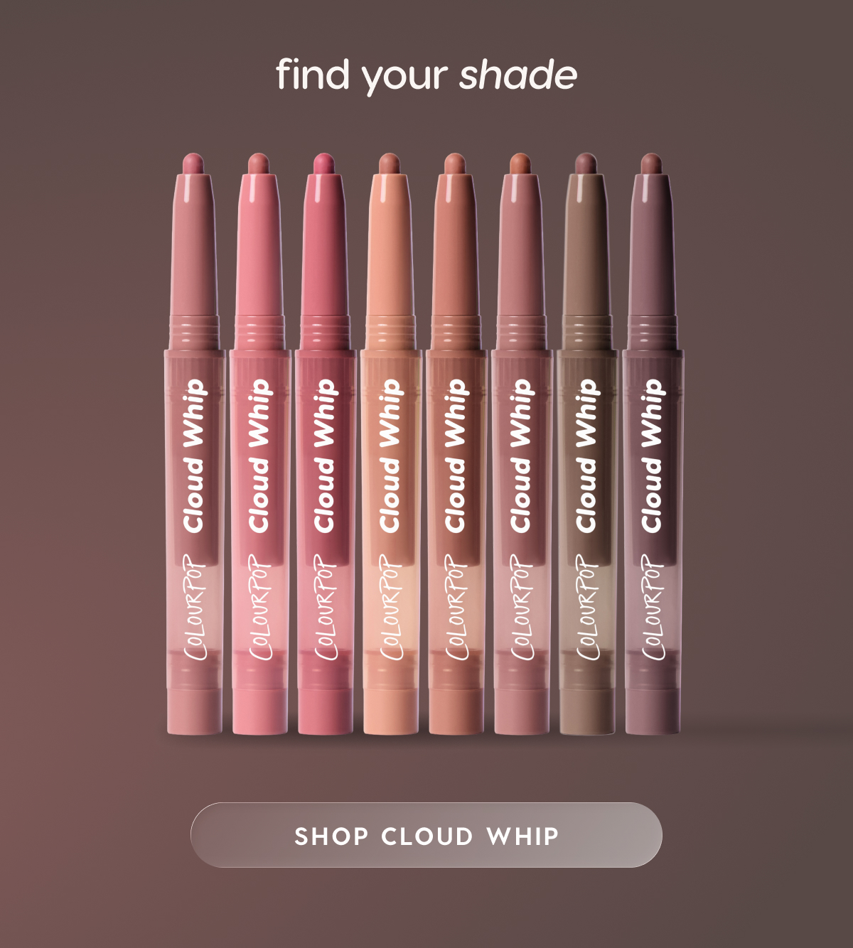 find your shade. shop cloud whip