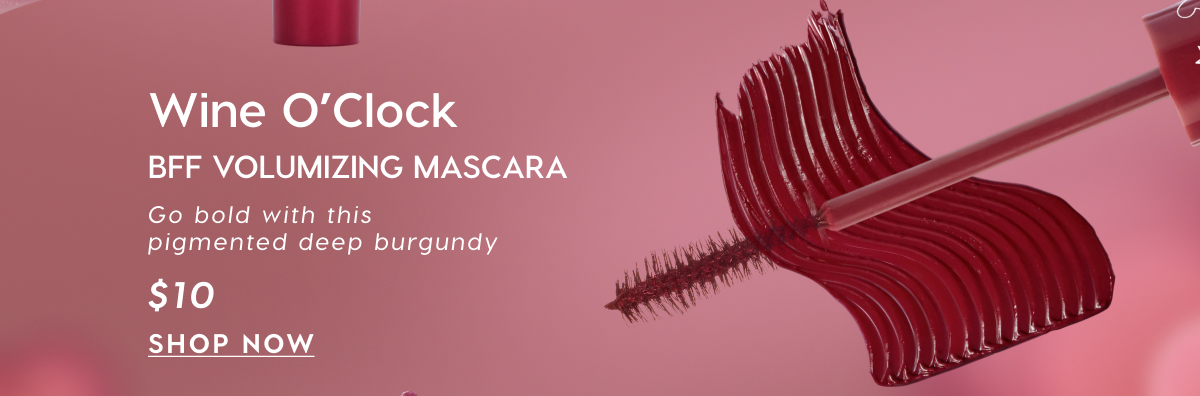 Wine O'Clock BFF Volumizing Mascara | Go bold with this pigmented deep burgundy. $10 SHOP NOW