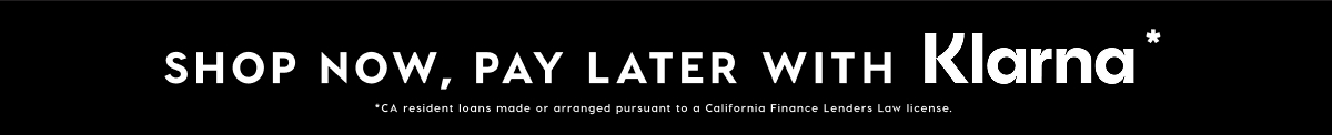 SHOP NOW, PAY LATER WITH KLARNA*