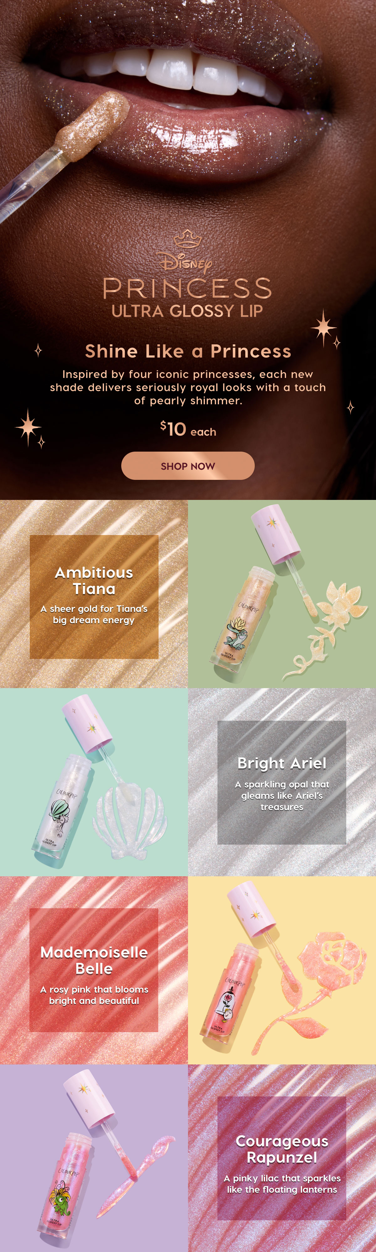 Disney Princess Ultra Glossy Lip - Shine Like a Princess | Inspired by four iconic princesses, each new shade delivers seriously royal looks with a touch of pearly shimmer. $10 each. SHOP NOW