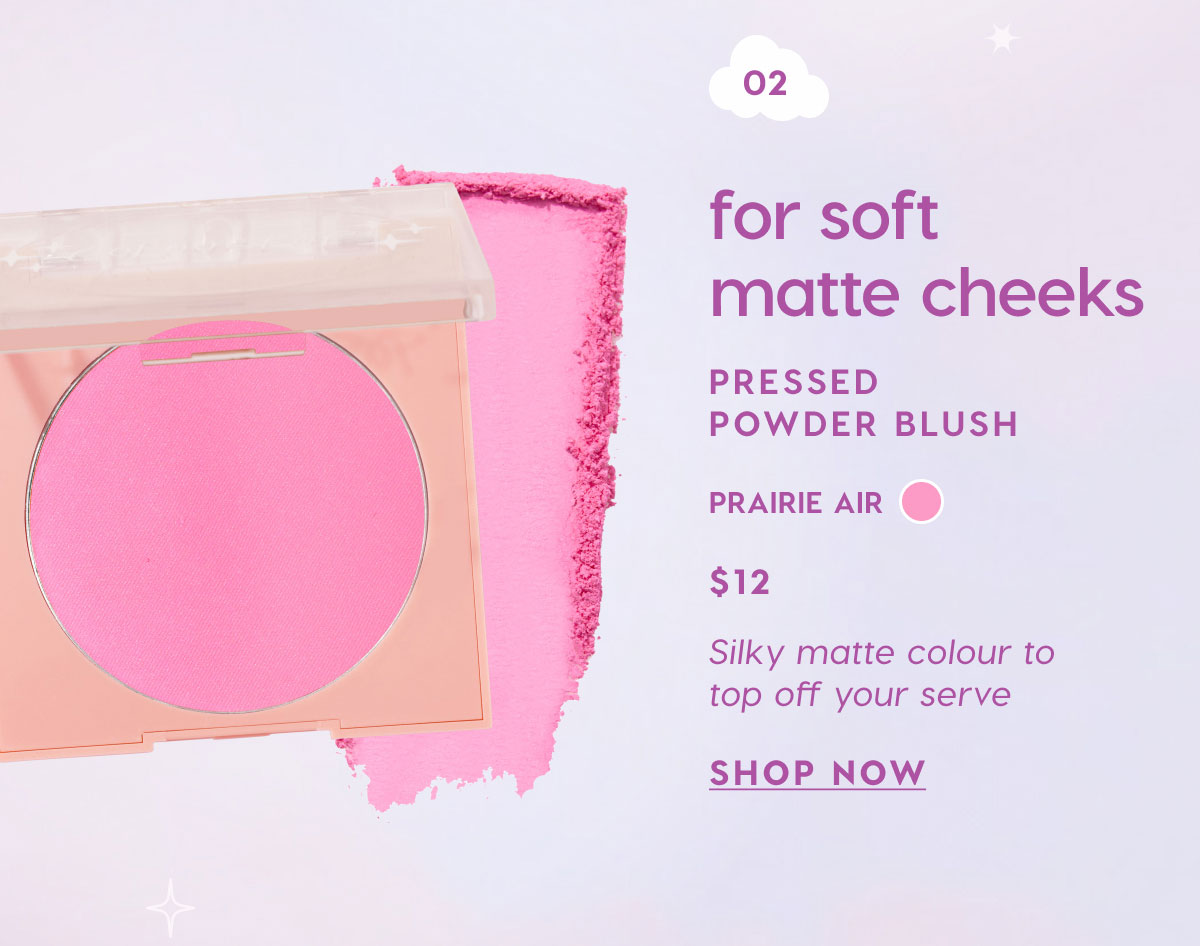 02: For soft matte cheeks - Pressed Powder Blush in Prairie Air $12 SHOP NOW