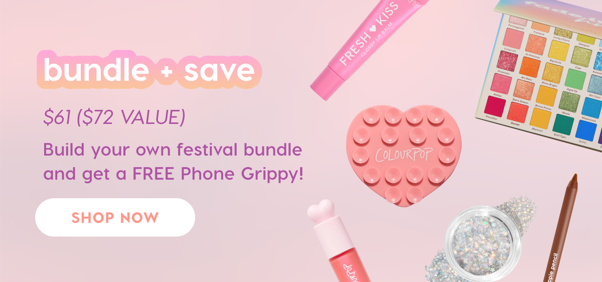 Bundle + Save. $61 ($72 value) Build your own festival bundle and get a FREE Phone Grippy! SHOP NOW