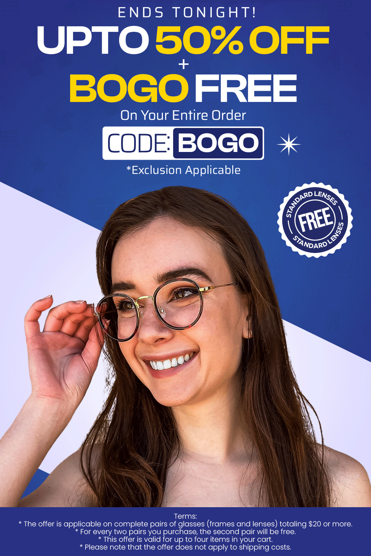 UPTO 50% + BOGO (Buy 1, Get 1 Free) CODE: BOGO