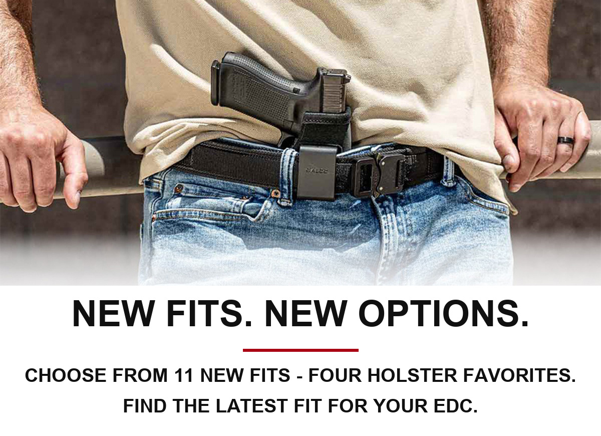 New fits. New options. Choose from 11 new fits - four holster favorites. Find the latest fit for your EDC.