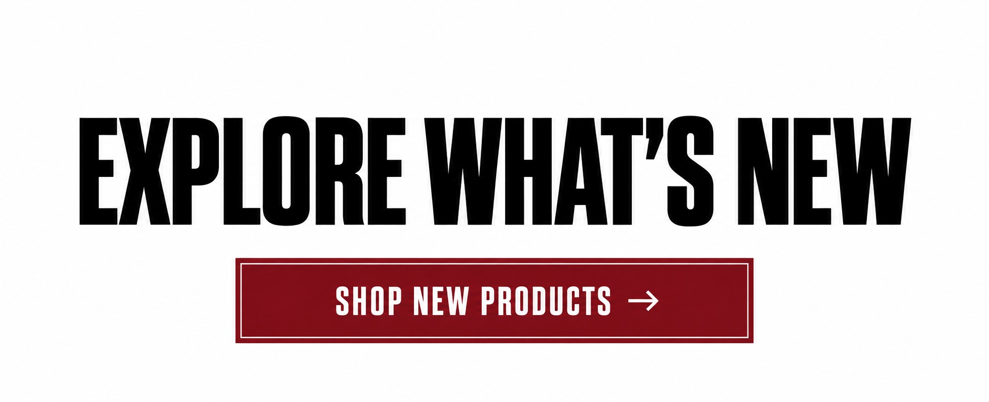 Explore what's new. Shop New Products.