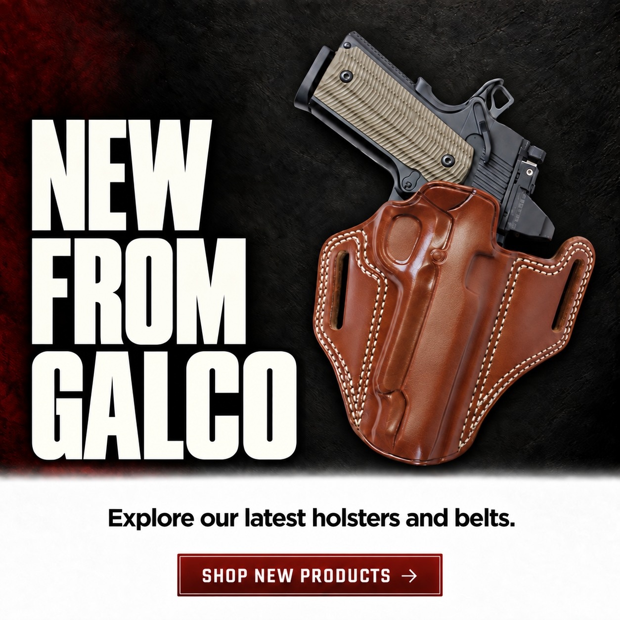 NEW FROM GALCO | Explore our latest holsters and belts. Shop New Products.