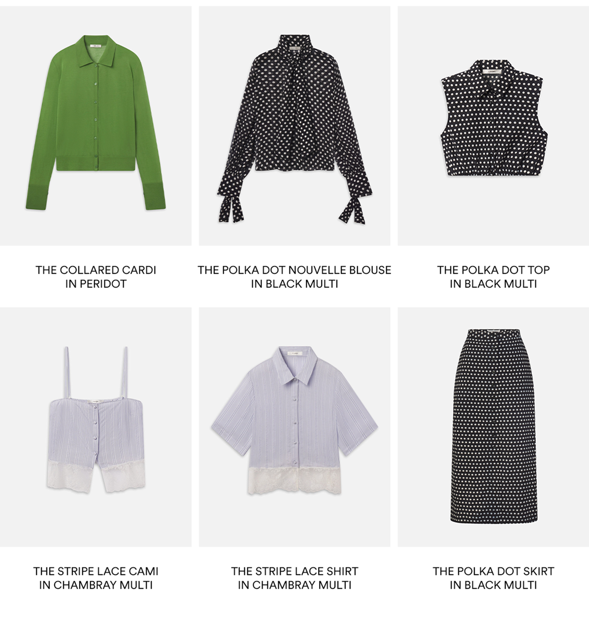A block of summer styles from FRAME; the collared cardi in peridot, polka dot nouvelle blouse, polka dot top in black multi, the stripe lace cami in chambray multi, the stripe lace shirt in chambray multi, the polka dot skirt in black multi