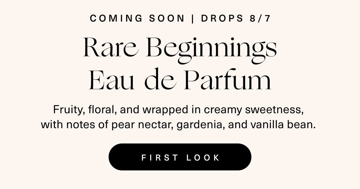 COMING SOON | Drops 8/7- Rare Beginnings Eau de Parfum- First Look