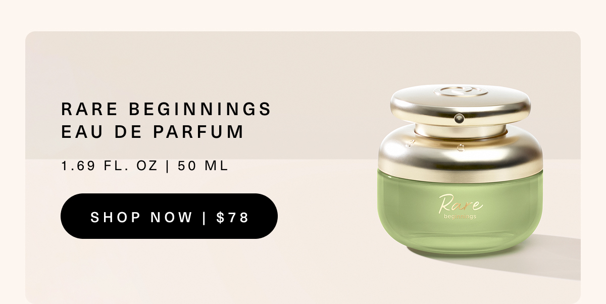 Rare Beginnings Eau de Parfum. Shop Now.