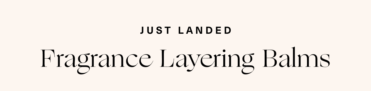 Just Landed. Fragrance Layering Balms.
