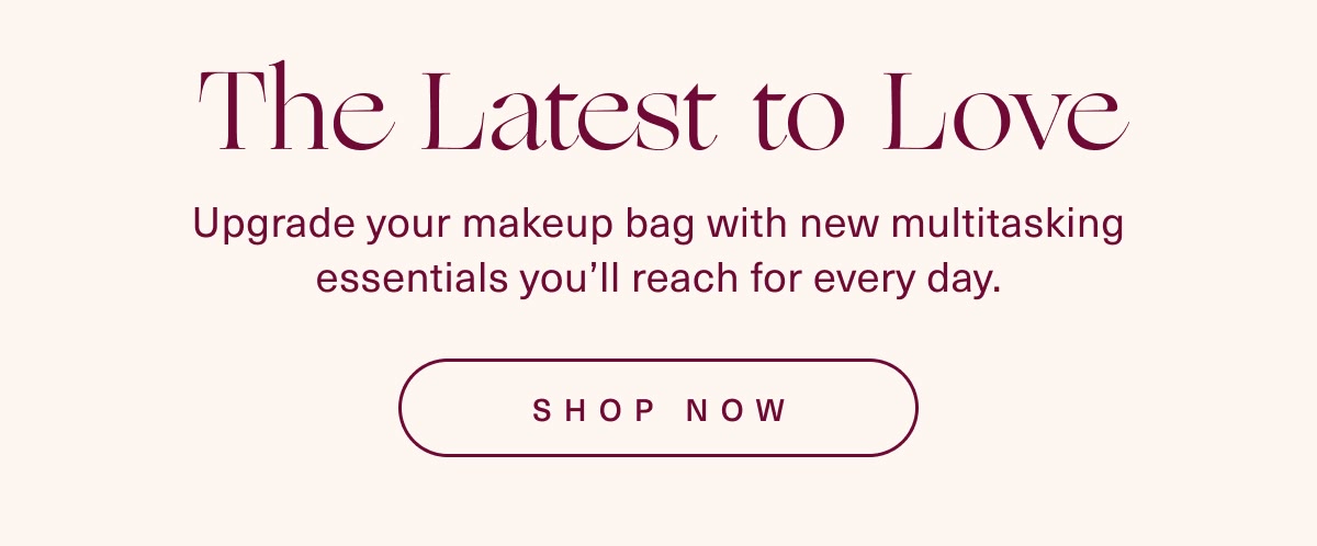 The Latest to Love. Shop Now.