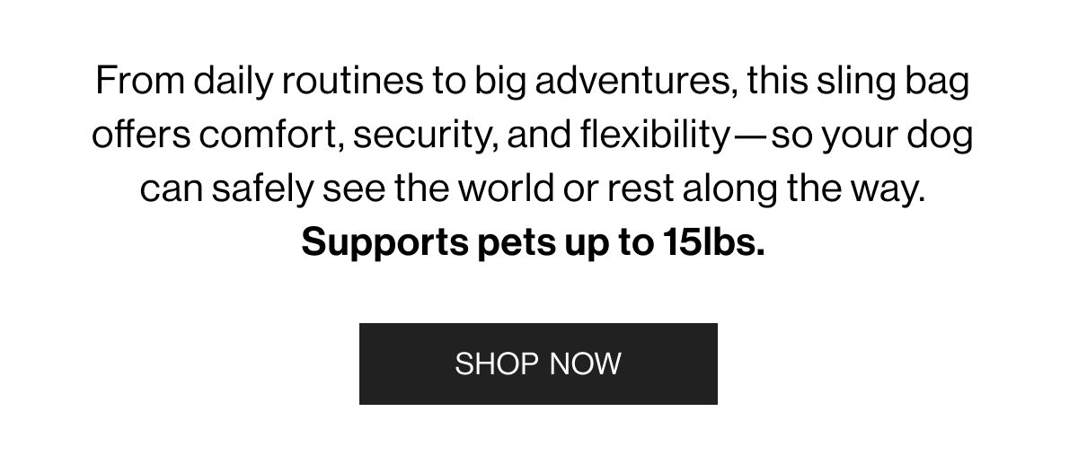 From daily routines to big adventures, this sling bag offers comfort, security, and flexibility-so your dog can safely see the world or rest along the way. Supports pets up to 15lbs. - Shop Now