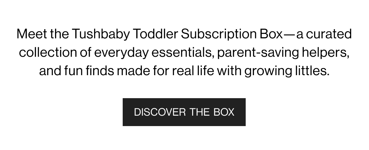 Meet the Tushbaby Toddler Subscription Box-a curated collection of everyday essentials, parent-saving helpers, and fun finds made for real life with growing littles. - Discover the Box