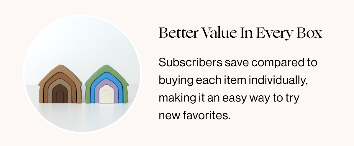 Better Value In Every Box - Subscribers save compared to buying each item individually, making it an easy way to try new favorites.