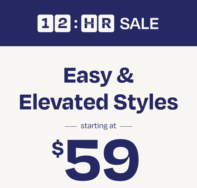 Easy & Elevated Styles Starting at $59