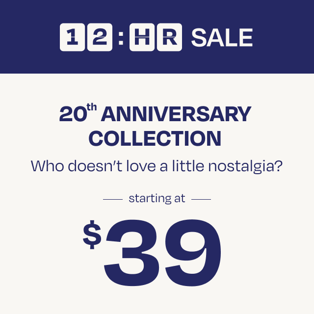 20th Anniversary Collection Starting at $39