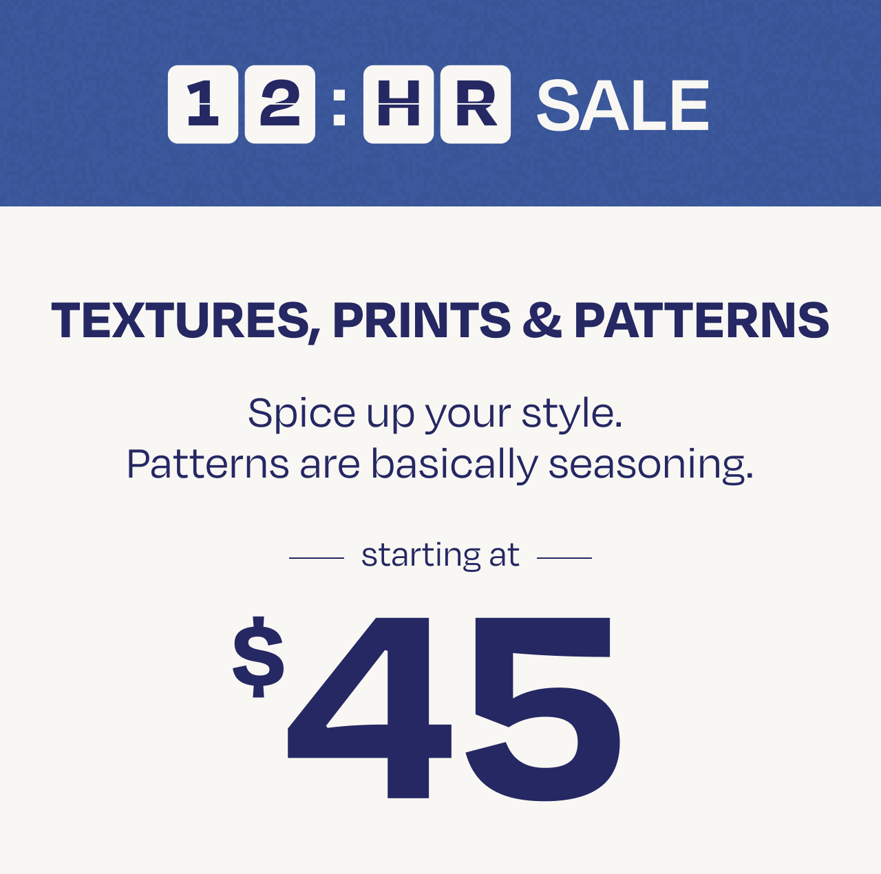 Textures, Prints & Pattern Starting at $45