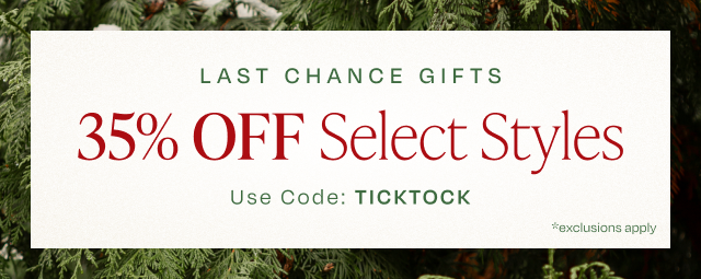Last Chance Gifts: 35% Off Select Styles